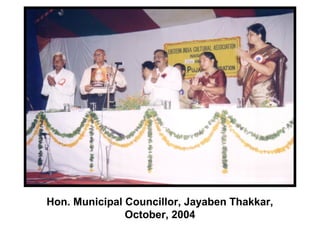 Hon. Municipal Councillor, Jayaben Thakkar,
October, 2004
 