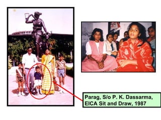 Parag, S/o P. K. Dassarma,
EICA Sit and Draw, 1987
 