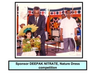 Sponsor DEEPAK NITRATE, Nature Dress
competition
 