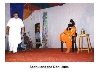 Sadhu and the Don, 2004
 