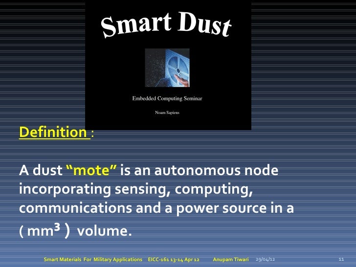 Definition :A dust “mote” is an autonomous nodeincorporating sensing, computing,communications and a power source in a( mm...