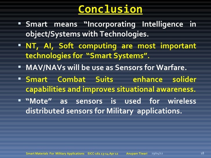 Conclusion Smart means “Incorporating Intelligence in    object/Systems with Technologies.   NT, AI, Soft computing are ...