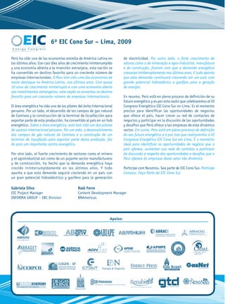 EIC
 Energy Congress
                           6º EIC Cono Sur – Lima, 2009

Perú ha sido una de las economías estrella de América Latina en              de electricidad. Por outro lado, o forte crescimento de
los últimos años. Con casi diez años de crecimiento ininterrumpido           setores como o de mineração e agro-industrial, manufatura
y una economía abierta a la inversión extranjera, esta nación se             e de construção, ﬁzeram com que a demanda energética
ha convertido en destino favorito para un creciente número de                crescesse ininterruptamente nos últimos anos. E tudo aponta
empresas internacionales. O Peru tem sido uma das economias de               que esta demanda continuará crescendo em um país com
maior destaque na América Latina, nos últimos anos. Com quase                grande potencial hidroelétrico e gasífero para a geração
10 anos de crescimento ininterrupto e com uma economia aberta                de energia.
aos investimentos estrangeiros, esta nação se converteu no destino
favorito para um crescente número de empresas internacionais.                En resumo, Perú está en pleno proceso de deﬁnición de su
                                                                             futuro energético y es por esta razón que celebraremos el VI
El área energética ha sido uno de los pilares del éxito internacional        Congreso Energético EIC Cono Sur en Lima. Es el momento
peruano. Por un lado, el desarrollo de los campos de gas natural             preciso para identiﬁcar las oportunidades de negocios
de Camisea y la construcción de la terminal de licuefacción para             que ofrece el país, hacer crecer su red de contactos de
exportar parte de esta producción, ha convertido al país en un hub           negocios y participar en la discusión de las oportunidades
energético. Sobre a área energética, esta tem sido um dos pilares            y desafíos que Perú ofrece a las empresas de este dinámico
de sucesso internacional peruano. Por um lado, o desenvolvimento             sector. Em suma, Peru está em pleno processo de deﬁnição
dos campos de gás natural de Camisea e a construção de um                    do seu futuro energético e é por isso que realizaremos o VI
terminal de liquefação para exportar parte desta produção, fez               Congresso Energético EIC Cone Sul em Lima. É o momento
do país um importante centro energético.                                     ideal para identiﬁcar as oportunidades de negócio que o
                                                                             país oferece, aumentar sua rede de contatos e participar
Por otro lado, el fuerte crecimiento de sectores como el minero              da discussão a respeito das oportunidades e desaﬁos que o
y el agroindustrial así como de un pujante sector manufacturero              Peru oferece às empresas deste setor tão dinâmico.
y de construcción, ha hecho que la demanda energética haya
crecido ininterrumpidamente en los últimos años. Y todo                      Participe com Nosotros. Sea parte de EIC Cono Sur. Participe
apunta a que esta demanda seguirá creciendo en un país con                   Conosco. Faça Parte do EIC Cone Sul
un gran potencial hidroeléctrico y gasífero para la generación

Gabriela Silva                               Raúl Ferro
EIC Project Manager                          Content Development Manager
INFORMA GROUP – IBC Division                 BNAmericas




                                                                   Apoios:
 