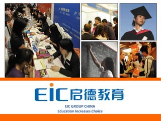 +




        EIC GROUP CHINA
    Education Increases Choice
 