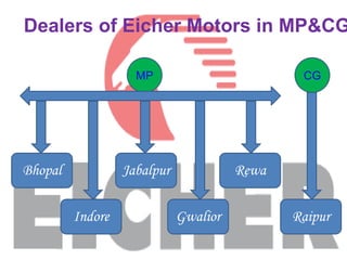 Dealers of Eicher Motors in MP&CGMPCGJabalpurBhopalRewaIndoreGwaliorRaipur