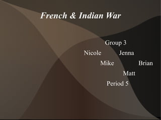 French & Indian War ,[object Object],[object Object],[object Object],[object Object],[object Object]
