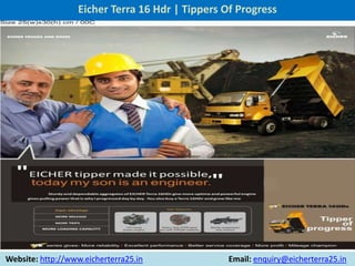 Eicher Terra 16 Hdr | Tippers Of Progress




Website: http://www.eicherterra25.in              Email: enquiry@eicherterra25.in
 