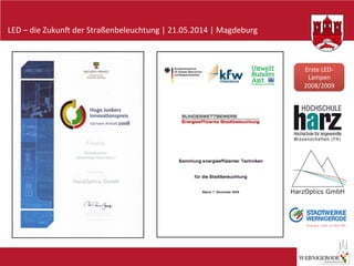LED	
  –	
  die	
  Zukun-	
  der	
  Straßenbeleuchtung	
  |	
  21.05.2014	
  |	
  Magdeburg	
  
Erste	
  LED-­‐
Lampen	
  
2008/2009	
  
 