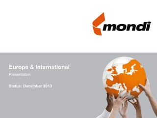 Europe & International
Presentation
Status: December 2013

 
