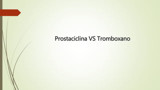 Prostaciclina VS Tromboxano
 