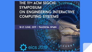 Valencia, Spain, 18-21 June 2019
http://eics.acm.org/2019
2019
11th
 