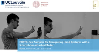 FORTE: Few Samples for Recognizing Hand Gestures with a
Smartphone-attached Radar
EICS’23, Swansea (UK), 26 – 31 June 2023
 