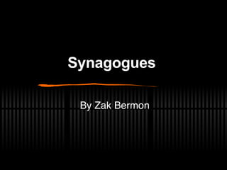 Synagogues   By Zak Bermon 