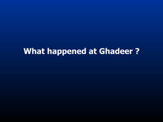 What happened at Ghadeer ? 