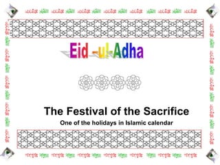 The Festival of the Sacrifice
One of the holidays in Islamic calendar
 