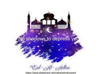 No shadows to depress you,
https://www.slideshare.net/mehwishmanzoor4
 