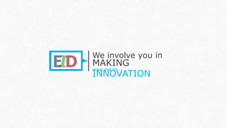 We involve you in 
MAKING 
INNOVATION www.eid.tn 
 