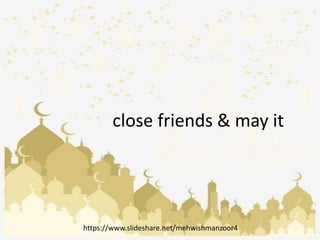 close friends & may it
https://www.slideshare.net/mehwishmanzoor4
 