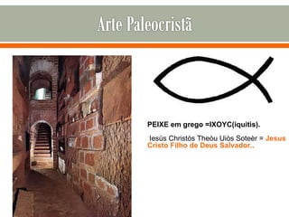 PEIXE em grego =IXOYC(iquitìs).   Iesùs Christòs Theòu Uiòs Soteèr =  Jesus Cristo Filho de Deus Salvador.. 