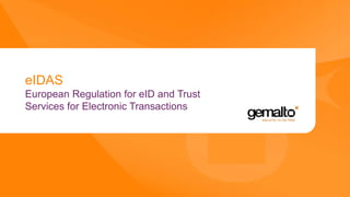 eIDAS
European Regulation for eID and Trust
Services for Electronic Transactions
 