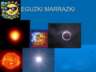EGUZKI MARRAZKIEGUZKI MARRAZKI
 