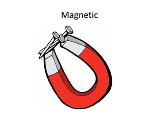 Magnetic
 
