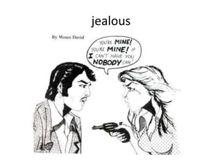 jealous
 