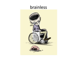 brainless
 