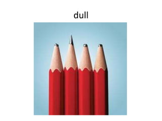 dull
 