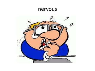 nervous
 
