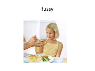 fussy
 