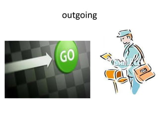 outgoing
 
