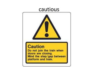 cautious
 