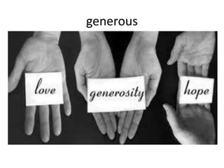 generous
 
