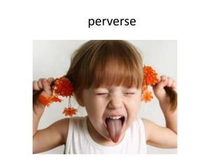 perverse
 
