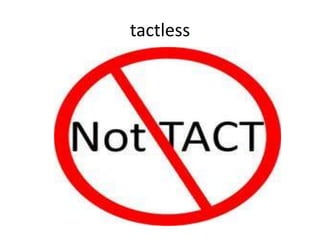 tactless
 