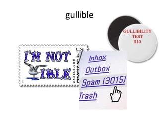 gullible
 