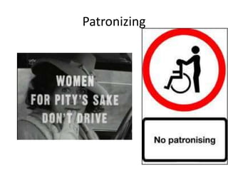 Patronizing
 