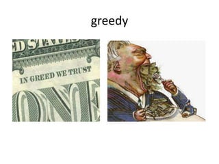 greedy
 