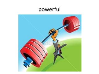 powerful
 