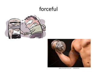 forceful
 
