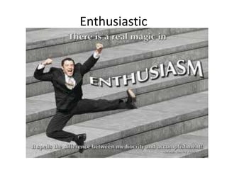 Enthusiastic
 
