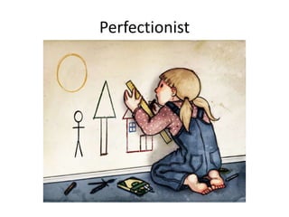 Perfectionist
 