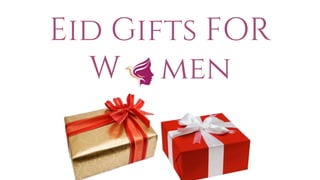 Eid Gifts FOR
W men
 