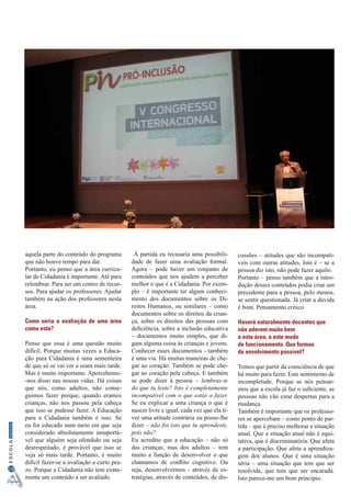 18
InformaçãoESCOLA
Digital
aquela parte do conteúdo do programa
que não houve tempo para dar.
Portanto, eu penso que a área curricu-
lar de Cidadania é importante. Até para
relembrar. Para ser um centro de recur-
sos. Para ajudar os professores. Ajudar
também na ação dos professores nesta
área.
Como seria a avaliação de uma área
como esta?
Penso que essa é uma questão muito
difícil. Porque muitas vezes a Educa-
ção para Cidadania é uma sementeira
de que só se vai ver a seara mais tarde.
Mas é muito importante. Apercebemo-
-nos disso nas nossas vidas. Há coisas
que nós, como adultos, não conse-
guimos fazer porque, quando eramos
crianças, não nos passou pela cabeça
que isso se pudesse fazer. A Educação
para a Cidadania também é isso. Se
eu for educado num meio em que seja
considerado absolutamente insuportá-
vel que alguém seja ofendido ou seja
desrespeitado, é provável que isso se
veja só mais tarde. Portanto, é muito
difícil fazer-se a avaliação a curto pra-
zo. Porque a Cidadania não tem exata-
mente um conteúdo a ser avaliado.
À partida eu recusaria uma possibili-
dade de fazer uma avaliação formal.
Agora – pode haver um conjunto de
conteúdos que nos ajudem a perceber
melhor o que é a Cidadania. Por exem-
plo – é importante ter algum conheci-
mento dos documentos sobre os Di-
reitos Humanos, ou similares – como
documentos sobre os direitos da crian-
ça, sobre os direitos das pessoas com
deficiência, sobre a inclusão educativa
– documentos muito simples, que di-
gam alguma coisa às crianças e jovens.
Conhecer esses documentos - também
é uma via. Há muitas maneiras de che-
gar ao coração. Também se pode che-
gar ao coração pela cabeça. E também
se pode dizer à pessoa – lembras-te
do que tu leste? Isto é completamente
incompatível com o que estás a fazer.
Se eu explicar a uma criança o que é
nascer livre e igual, cada vez que ela ti-
ver uma atitude contrária eu posso-lhe
dizer – não foi isto que tu aprendeste,
pois não?
Eu acredito que a educação – não só
das crianças, mas dos adultos – tem
muito a função de desenvolver o que
chamamos de conflito cognitivo. Ou
seja, desenvolvermos - através de es-
tratégias, através de conteúdos, de dis-
cussões – atitudes que são incompatí-
veis com outras atitudes. Isto é – se a
pessoa diz isto, não pode fazer aquilo.
Portanto – penso também que a intro-
dução desses conteúdos podia criar um
precedente para a pessoa, pelo menos,
se sentir questionada. Já criar a dúvida
é bom. Pensamento crítico.
Haverá naturalmente docentes que
não aderem muito bem
a esta área, a este modo
de funcionamento. Que formas
de envolvimento possível?
Temos que partir da consciência de que
há muito para fazer. Este sentimento de
incompletude. Porque se nós pensar-
mos que a escola já faz o suficiente, as
pessoas não vão estar despertas para a
mudança.
Também é importante que os professo-
res se apercebam – como ponto de par-
tida – que é preciso melhorar a situação
atual. Que a situação atual não é equi-
tativa, que é discriminatória. Que afeta
a participação. Que afeta a aprendiza-
gem dos alunos. Que é uma situação
séria – uma situação que tem que ser
resolvida, que tem que ser encarada.
Isto parece-me um bom princípio.
 