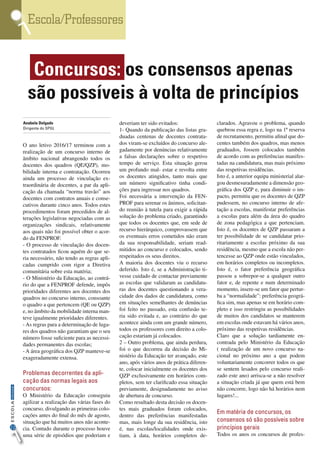 Escola/Professores
22
InformaçãoESCOLA
O ano letivo 2016/17 terminou com a
realização de um concurso interno de
âmbito nacional abrangendo todos os
docentes dos quadros (QE/QZP), mo-
bilidade interna e contratação. Ocorreu
ainda um processo de vinculação ex-
traordinária de docentes, a par da apli-
cação da chamada “norma travão” aos
docentes com contratos anuais e conse-
cutivos durante cinco anos. Todos estes
procedimentos foram precedidos de al-
terações legislativas negociadas com as
organizações sindicais, relativamente
aos quais não foi possível obter o acor-
do da FENPROF.
- O processo de vinculação dos docen-
tes contratados ficou aquém do que se-
ria necessário, não tendo as regras apli-
cadas cumprido com rigor a Diretiva
comunitária sobre esta matéria;
- O Ministério da Educação, ao contrá-
rio do que a FENPROF defende, impôs
prioridades diferentes aos docentes dos
quadros no concurso interno, consoante
o quadro a que pertencem (QE ou QZP)
e, no âmbito da mobilidade interna man-
teve igualmente prioridades diferentes.
- As regras para a determinação de luga-
res dos quadros não garantiam que o seu
número fosse suficiente para as necessi-
dades permanentes das escolas;
-A área geográfica dos QZP manteve-se
exageradamente extensa.
Problemas decorrentes da apli-
cação das normas legais aos
concursos:
O Ministério da Educação conseguiu
agilizar a realização das várias fases do
concurso, divulgando as primeiras colo-
cações antes do final do mês de agosto,
situação que há muitos anos não aconte-
cia. Contudo durante o processo houve
uma série de episódios que poderiam e
deveriam ter sido evitados:
1- Quando da publicação das listas gra-
duadas centenas de docentes contrata-
dos viram-se excluídos do concurso ale-
gadamente por denúncias relativamente
a falsas declarações sobre o respetivo
tempo de serviço. Esta situação gerou
um profundo mal- estar e revolta entre
os docentes atingidos, tanto mais que
um número significativo tinha condi-
ções para ingressar nos quadros.
Foi necessária a intervenção da FEN-
PROF para serenar os ânimos, solicitan-
do reunião à tutela para exigir a rápida
solução do problema criado, garantindo
que todos os docentes que, em sede de
recurso hierárquico, comprovassem que
os eventuais erros cometidos não eram
da sua responsabilidade, seriam read-
mitidos ao concurso e colocados, sendo
respeitados os seus direitos.
A maioria dos docentes viu o recurso
deferido. Isto é, se a Administração ti-
vesse cuidado de contactar previamente
as escolas que validaram as candidatu-
ras dos docentes questionando a vera-
cidade dos dados de candidatura, como
em situações semelhantes de denúncias
foi feito no passado, esta confusão te-
ria sido evitada e, ao contrário do que
acontece ainda com um grande número,
todos os professores com direito a colo-
cação estariam já colocados.
2 – Outro problema, que ainda perdura,
foi o que decorreu da decisão do Mi-
nistério da Educação ter avançado, este
ano, após vários anos de prática diferen-
te, colocar inicialmente os docentes dos
QZP exclusivamente em horários com-
pletos, sem ter clarificado essa situação
previamente, designadamente no aviso
de abertura de concurso.
Como resultado desta decisão os docen-
tes mais graduados foram colocados,
dentro das preferências manifestadas
mas, mais longe da sua residência, isto
é, nas escolas/localidades onde exis-
tiam, à data, horários completos de-
clarados. Agravou o problema, quando
quebrou essa regra e, logo na 1ª reserva
de recrutamento, permitiu afinal que do-
centes também dos quadros, mas menos
graduados, fossem colocados também
de acordo com as preferências manifes-
tadas na candidatura, mas mais próximo
das respetivas residências.
Isto é, a anterior equipa ministerial alar-
gou desmesuradamente a dimensão geo-
gráfica dos QZP e, para diminuir o im-
pacto, permitiu que os docentes de QZP
pudessem, no concurso interno de afe-
tação a escolas, manifestar preferências
a escolas para além da área do quadro
de zona pedagógica a que pertenciam.
Isto é, os docentes de QZP passaram a
ter possibilidade de se candidatar prio-
ritariamente a escolas próximo da sua
residência, mesmo que a escola não per-
tencesse ao QZP onde estão vinculados,
em horários completos ou incompletos.
Isto é, o fator preferência geográfica
passou a sobrepor-se a qualquer outro
fator e, de repente e num determinado
momento, insere-se um fator que pertur-
ba a “normalidade”: preferência geográ-
fica sim, mas apenas se em horário com-
pleto e isso restringiu as possibilidades
de muitos dos candidatos se manterem
em escolas onde estavam há vários anos,
próximo das respetivas residências.
Claro que a solução tardiamente en-
contrada pelo Ministério da Educação
( realização de um novo concurso na-
cional no próximo ano a que podem
voluntariamente concorrer todos os que
se sentem lesados pelo concurso reali-
zado este ano) arrisca-se a não resolver
a situação criada já que quem está bem
não concorre, logo não há horários nem
lugares!...
Em matéria de concursos, os
consensos só são possíveis sobre
princípios gerais
Todos os anos os concursos de profes-
Concursos: os consensos apenas
são possíveis à volta de princípios
Anabela Delgado
Dirigente do SPGL
 
