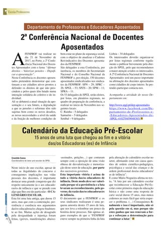 26
INFORMAÇÃOESCOLA
Escola/ProfessoresEscola/Professores
A
FENPROF vai realizar no
dia 21 de Novembro de
2017, no Porto, a 2ª Confe-
rência Nacional dos Docen-
tes Aposentados com o lema “Afirmar
direitos – Valorizar pensões – Dignifi-
car a aposentação”.
Nesta Conferência os docentes aposen-
tados pretendem demonstrar que con-
tinuam a ser cidadãos ativos prontos a
defender os direitos de que não pres-
cindem e pelos quais têm lutado numa
interação solidária do coletivo e do in-
dividual.
Ali se debaterá a atual situação da apo-
sentação e o seu futuro, a degradação
a que as pensões e reformas têm sido
sujeitas bem como os novos desafios,
as novas necessidades a nível da saúde
e da fruição de melhores condições de
bem-estar no plano da segurança social,
com o objetivo de atualizar o Caderno
Reivindicativo dos Docentes aposenta-
dos da FENPROF.
São delegados a esta Conferência, por
inerência, os membros do Secretariado
Nacional e do Conselho Nacional da
FENPROF e, por eleição, 150 docentes
aposentados sindicalizados nos sindica-
tos da FENPROF: SPN – 29; SPRC –
26; SPGL – 53; SPZS – 20; SPM – 11;
SPRA – 11.
Os 53 delegados do SPGL serão eleitos,
por listas, em plenários regionais, no
quadro de preparação da conferência, a
realizar no inicio de Novembro nos se-
guintes locais:
C. Rainha – 5 delegados
Santarém – 5 delegados
Setúbal – 9 delegados
2ª Conferência Nacional de Docentes
Aposentados
Lisboa – 34 delegados
Os interessados deverão organizar-se
por listas regionais conforme regula-
mento a publicar brevemente pela dire-
ção do SPGL, pelo que recomendamos
a maior atenção a todos os interessados.
A 2ª Conferência Nacional de Docentes
Aposentados será um passo importante
na afirmação dos docentes aposentados
como cidadãos de corpo inteiro. Se pre-
tendes participar contacta-nos.
Acompanha a atividade do nosso De-
partamento em:
http://www.spgl.pt/dep-aposentados
https://www.facebook.com/De-
partamento-de-Professores-e-
-Educadores-Aposentados-do-
-SPGL-410270459048383/
Departamento de Professores e Educadores Aposentados
Neste início do ano escolar, apesar de
todas as ilegalidades do concurso e
consequentes implicações nas vidas
pessoais dos docentes, é importante
destacar uma grande conquista que diz
respeito unicamente às e aos educado-
ras/es de infância e que se prende com
algo que lhes era tão particular - O CA-
LENDÁRIO ESCOLAR. 
Esta foi uma luta antiga, que durou 15
anos, mas que com a contestação, per-
sistência e coerência nos argumentos
das/os educadoras/es chegou finalmen-
te ao fim. Muitas ações de desagrado
pela desigualdade e injustiça foram
feitas, (greves, manifestações abaixo-
Calendário da Educação Pré-Escolar
15 anos de uma luta que chegou ao fim e a vitória
das/os Educadoras (es) de Infância
Cremilde Canoa
Coordenadora do setor pré-escolar do SPGL
-assinados, petições…) que contaram
sempre com a oposição de uma visão
obtusa de desvalorização e menoriza-
ção deste setor de educação, por parte
dos sucessivos governos.
Esta importante vitória é acima de
tudo a vitória das/os educadores de
infância. Deste modo deve ser valori-
zada porque só a persistência e a luta
levaram ao reconhecimento, pelo go-
verno, da razão das/os educadoras/es
de infância.
O documento que a FENPROF e os
seus sindicatos realizaram é uma pe-
quena amostra destes 15 anos de luta,
que nos leva a relembrar um pouco da
história deste processo. São apenas al-
guns exemplos de que a “FENPROF
esteve sempre na primeira linha da luta
pela alteração do calendário escolar no
setor, afirmando estar em causa ques-
tões de ordem científico-pedagógica,
psicológica e social das crianças e de
ordem profissional dos/as educadores/
as de infância”.
E como Mário Nogueira afirma no tex-
to, “A luta por um calendário escolar
que reconhecesse a Educação Pré-Es-
colar como primeira etapa da educação
básica e não como uma resposta de
cariz social durou 15 anos, mas nunca
cedemos ao mais fácil que seria esque-
cer o problema. (…) Conseguimos fi-
nalmente e isso é importante, não só
pela questão em si, mas porque são
estes ganhos que nos renovam a for-
ça e reforçam a determinação para
continuar a lutar.”
 