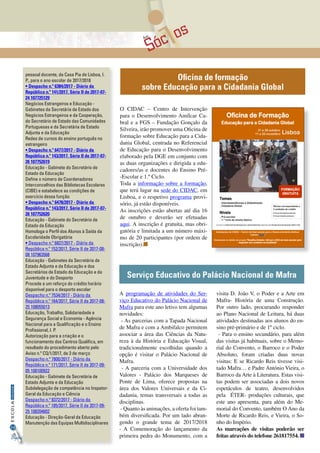 Sóc osAos
34
InformaçãoESCOLA
Digital
pessoal docente, da Casa Pia de Lisboa, I.
P., para o ano escolar de 2017/2018
• Despacho n.º 6384/2017 - Diário da
República n.º 141/2017, Série II de 2017-07-
24 107725129
Negócios Estrangeiros e Educação -
Gabinetes da Secretária de Estado dos
Negócios Estrangeiros e da Cooperação,
do Secretário de Estado das Comunidades
Portuguesas e da Secretária de Estado
Adjunta e da Educação
Redes de cursos do ensino português no
estrangeiro
• Despacho n.º 6477/2017 - Diário da
República n.º 143/2017, Série II de 2017-07-
26 107752619
Educação - Gabinete do Secretário de
Estado da Educação
Define o número de Coordenadores
Interconcelhios das Bibliotecas Escolares
(CIBE) e estabelece as condições de
exercício dessa função
• Despacho n.º 6478/2017 - Diário da
República n.º 143/2017, Série II de 2017-07-
26 107752620
Educação - Gabinete do Secretário de
Estado da Educação
Homologa o Perfil dos Alunos à Saída da
Escolaridade Obrigatória
• Despacho n.º 6827/2017 - Diário da
República n.º 152/2017, Série II de 2017-08-
08 107963568
Educação - Gabinetes da Secretária de
Estado Adjunta e da Educação e dos
Secretários de Estado da Educação e da
Juventude e do Desporto
Procede a um reforço do crédito horário
disponível para o desporto escolar
Despacho n.º 7534/2017 - Diário da
República n.º 164/2017, Série II de 2017-08-
25 108055013
Educação, Trabalho, Solidariedade e
Segurança Social e Economia - Agência
Nacional para a Qualificação e o Ensino
Profissional, I. P.
Autorização para a criação e o
funcionamento dos Centros Qualifica, em
resultado do procedimento aberto pelo
Aviso n.º CQ/1/2017, de 3 de março
Despacho n.º 7800/2017 - Diário da
República n.º 171/2017, Série II de 2017-09-
05 108100922
Educação - Gabinete da Secretária de
Estado Adjunta e da Educação
Subdelegação de competência no Inspetor-
Geral da Educação e Ciência
Despacho n.º 8372/2017 - Diário da
República n.º 185/2017, Série II de 2017-09-
25 108204602
Educação - Direção-Geral da Educação
Manutenção das Equipas Multidisciplinares
Oficina de Formação
Educação para a Cidadania Global
Temas
_ Interdependências e Globalização
_ Cidadania Global Oficina correspondente a
2 unidades de crédito
25 horas formação presencial
25 horas trabalho autónomo
Instalações do CIDAC – Centro de Intervenção para o Desenvolvimento Amílcar
Cabral (mapa)
Dinamizada no âmbito do projeto “Desafios Globais: reforçar a ECG em meio escolar para
responder aos contextos da atualidade”
21 e 28 outubro
11 e 25 novembro Lisboa
Níveis
_ Pré-escolar
_ 1.º ciclo do ensino básico
FORMAÇÃO
GRATUITA
Com base no Referencial de Educação para o Desenvolvimento elaborado pela Direção-Geral de Educação, CIDAC e FGS
O CIDAC – Centro de Intervenção
para o Desenvolvimento Amílcar Ca-
bral e a FGS – Fundação Gonçalo da
Silveira, irão promover uma Oficina de
formação sobre Educação para a Cida-
dania Global, centrada no Referencial
de Educação para o Desenvolvimento
elaborado pela DGE em conjunto com
as duas organizações e dirigida a edu-
cadores/as e docentes do Ensino Pré-
-Escolar e 1.º Ciclo.
Toda a informação sobre a formação,
que terá lugar na sede do CIDAC, em
Lisboa, e o respetivo programa provi-
sório, já estão disponíveis.
As inscrições estão abertas até dia 16
de outubro e deverão ser efetuadas
aqui. A inscrição é gratuita, mas obri-
gatória e limitada a um número máxi-
mo de 20 participantes (por ordem de
inscrição).
Oficina de formação
sobre Educação para a Cidadania Global
A programação de atividades do Ser-
viço Educativo do Palácio Nacional de
Mafra para este ano letivo tem algumas
novidades:
- As parcerias com a Tapada Nacional
de Mafra e com a Ambifalco permitem
associar a área das Ciências da Natu-
reza à da História e Educação Visual,
tradicionalmente escolhidas quando a
opção é visitar o Palácio Nacional de
Mafra.
- A parceria com a Universidade dos
Valores - Palácio dos Marqueses de
Ponte de Lima, oferece propostas na
área dos Valores Universais e da Ci-
dadania, temas transversais a todas as
disciplinas.
- Quanto às animações, a oferta foi tam-
bém diversificada. Por um lado abran-
gendo o grande tema de 2017/2018
- A Comemoração do lançamento da
primeira pedra do Monumento, com a
visita D. João V, o Poder e a Arte em
Mafra- História de uma Construção.
Por outro lado, procurando responder
ao Plano Nacional de Leitura, há duas
atividades destinadas aos alunos do en-
sino pré-primário e de 1º ciclo.
- Para o ensino secundário, para além
das visitas já habituais, sobre o Memo-
rial do Convento, o Barroco e o Poder
Absoluto, foram criadas duas novas
visitas: E se Ricardo Reis tivesse visi-
tado Mafra… e Padre António Vieira, o
Barroco da Arte à Literatura. Estas visi-
tas podem ser associadas a dois novos
espetáculos de teatro, desenvolvidos
pela  ÉTER- produções culturais, que
este ano apresenta, para além do Me-
morial do Convento, também O Ano da
Morte de Ricardo Reis, e Vieira, o So-
nho do Império.
As marcações de visitas poderão ser
feitas através do telefone 261817554.
Serviço Educativo do Palácio Nacional de Mafra
 