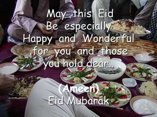 May this Eid
    Be especially
Happy and Wonderful
 for you and those
   you hold dear..

      (Ameen)
    Eid Mubarak
 