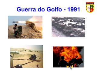 6
Guerra do Golfo - 1991
 